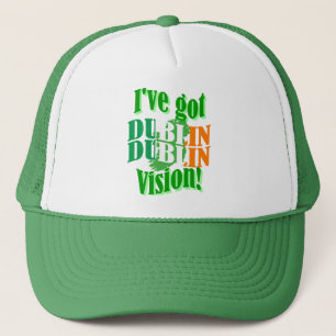 Funny Dublin vision St Patrick's day Trucker Hat