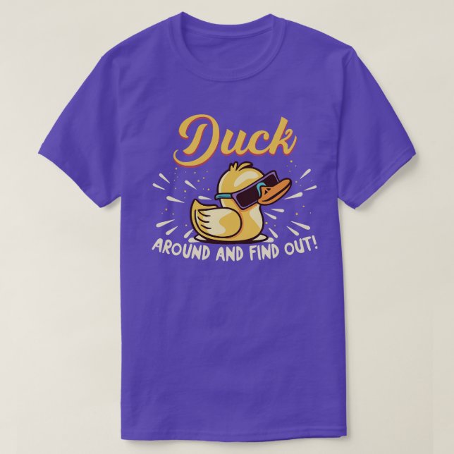 Funny Duck Around And Find Out Rubber Ducky With S T-Shirt (Design Front)