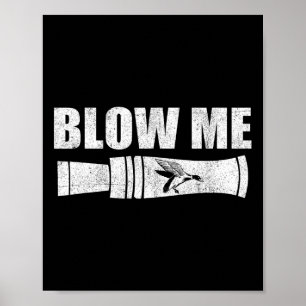 Funny Duck Hunting Blow Me Duck Call Waterfowl Hun Poster