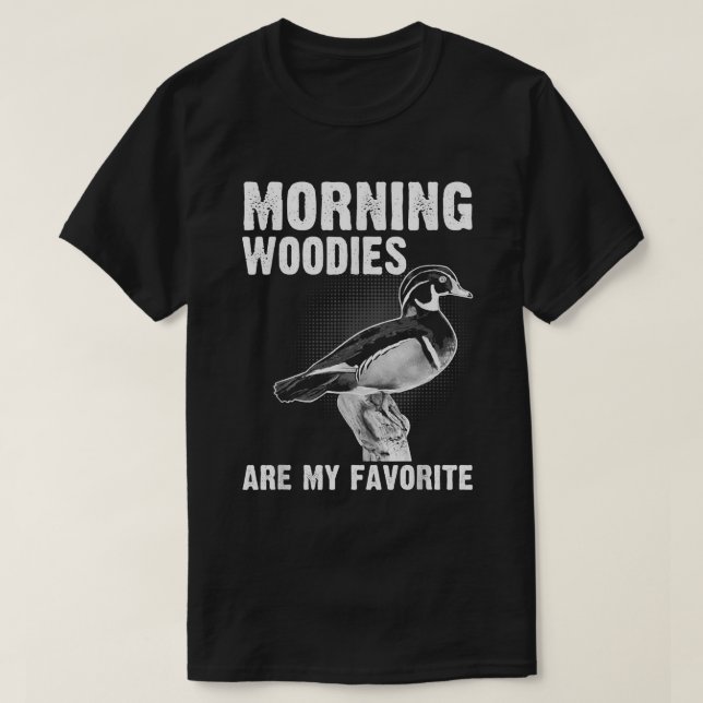 Funny Duck Hunting Morning Woodies Are My Favorite T-Shirt (Design Front)