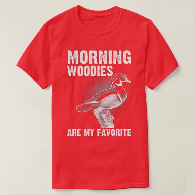 Funny Duck Hunting Morning Woodies Are My Favourit T-Shirt (Design Front)