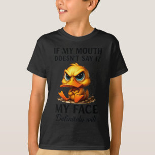 Funny Duck If My Mouth Doesn't Say It My Face Will T-Shirt