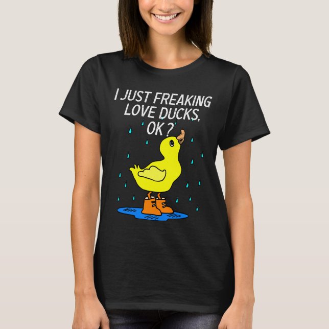 Funny Duck Lover Gift "I Just Freaking Love Ducks" T-Shirt (Front)
