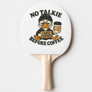 Funny Duck No Talkie Before Coffee Cute Coffee Lov Ping Pong Paddle