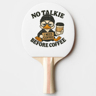Funny Duck No Talkie Before Coffee Cute Coffee Lov Ping Pong Paddle