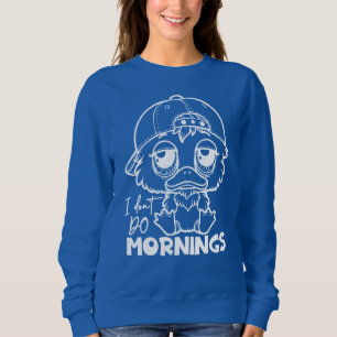 Funny Duck Quote Sarcastic Humour for Duck Lovers Sweatshirt