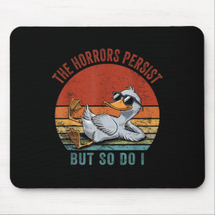 Funny Duck The Horrors Persist But So Do I Mouse Mat