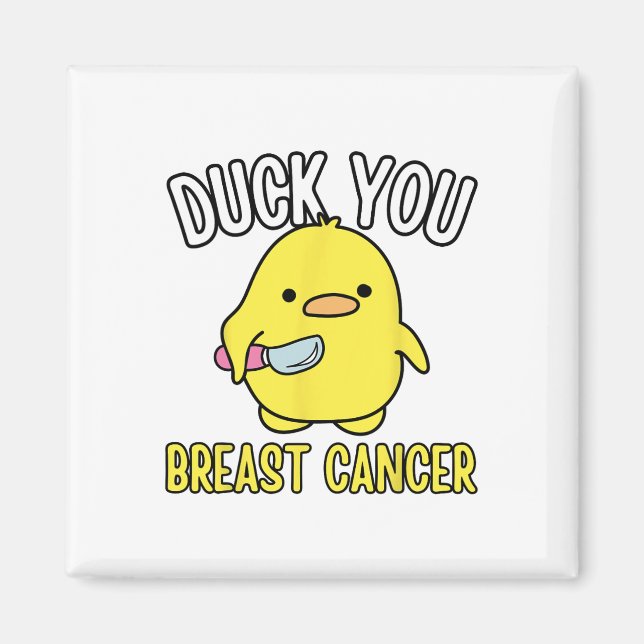 Funny Duck You Breast Cancer Awareness Survival Te Magnet (Front)