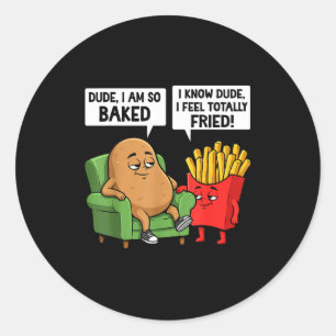 Funny Dude I'm So Baked I Know Dude I Feel Totally Classic Round Sticker