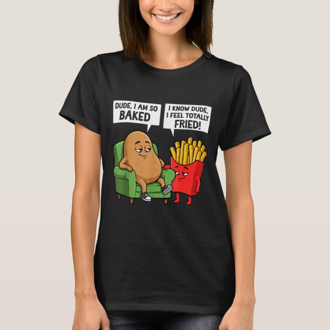 Funny Dude I'm So Baked I Know Dude I Feel Totally T-Shirt (Front)