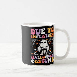 Funny Due To Inflation This Is My Halloween Costum Coffee Mug