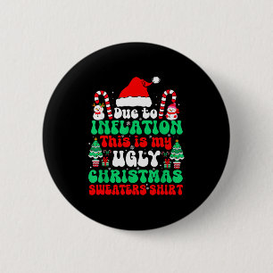 Funny Due To Inflation This Is My Ugly Christmas S 6 Cm Round Badge