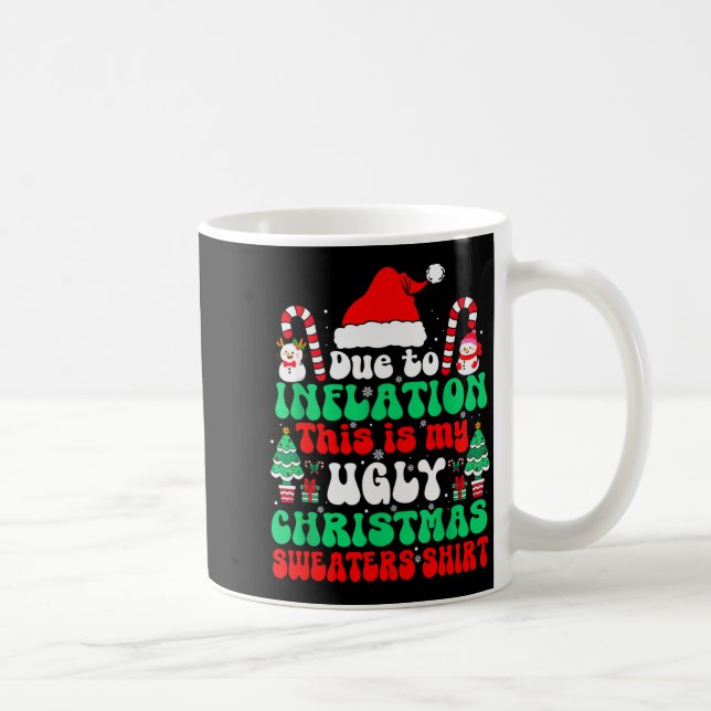 Funny Due To Inflation This Is My Ugly Christmas S Coffee Mug (Right)