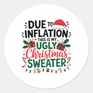 Funny Due To Inflation This Is My Ugly Sweater For Classic Round Sticker