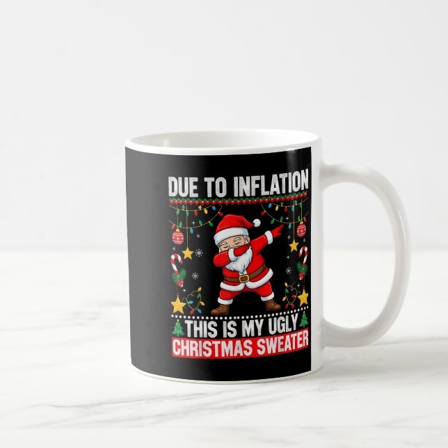 Funny Due To Inflation This Is My Ugly Sweater For Coffee Mug (Right)