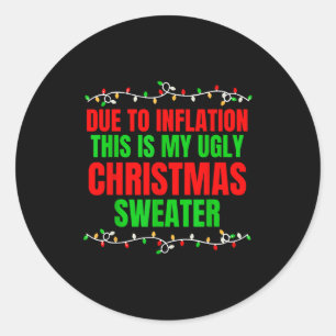Funny Due To Inflation Ugly Christmas Sweaters Fam Classic Round Sticker