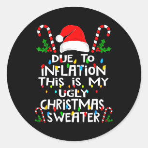 Funny Due To Inflation Ugly Christmas Sweaters For Classic Round Sticker