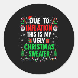 Funny Due To Inflation Ugly Christmas Sweaters For Classic Round Sticker