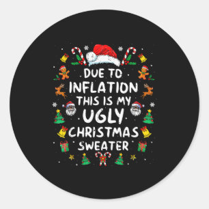 Funny Due To Inflation Ugly Christmas Sweaters For Classic Round Sticker