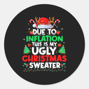 Funny Due To Inflation Ugly Christmas Sweaters For Classic Round Sticker