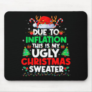 Funny Due To Inflation Ugly Christmas Sweaters For Mouse Mat