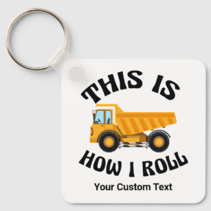 Funny Dump Truck Driver This is How I Roll Custom Key Ring