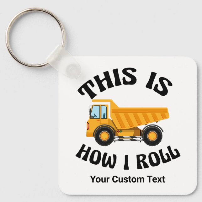 Funny Dump Truck Driver This is How I Roll Custom Key Ring (Front)