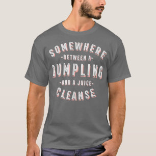 Funny Dumpling and a Juice Cleanse Dim Sum Vegan  T-Shirt