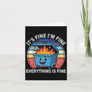 Funny Dumpster Fire It's Fine I'm Fine Everything  Card