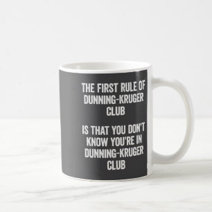 Funny Dunning Kruger Club The First Rule Of Psyc  Coffee Mug