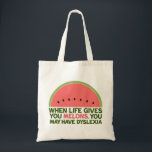 Funny Dyslexia Quote Dyslexic Humor Watermelon Tote Bag<br><div class="desc">When life gives you melons, you may have dyslexia. If you're dyslexic, you will love this humor watermelon joke gift. A funny design.</div>