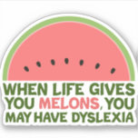 Funny Dyslexia Quote Dyslexic Humour Watermelon<br><div class="desc">When life gives you melons,  you may have dyslexia. If you're dyslexic,  you will love this humour watermelon joke gift. A funny design.</div>