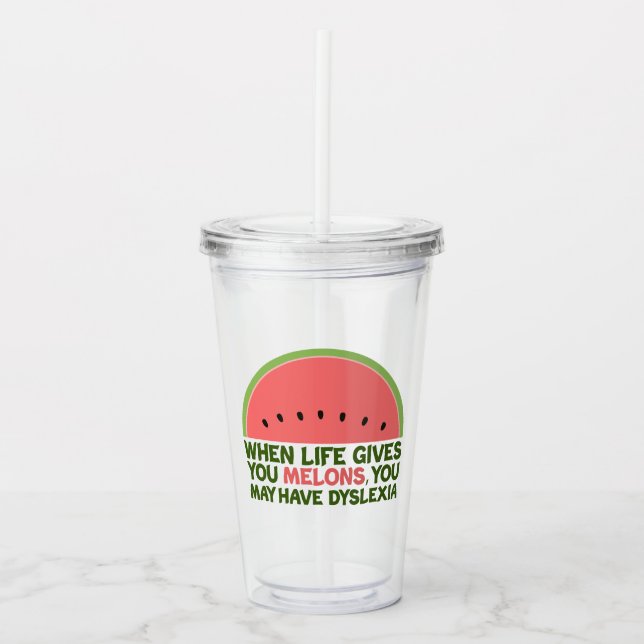 Funny Dyslexia Quote Dyslexic Humour Watermelon Acrylic Tumbler (Front)