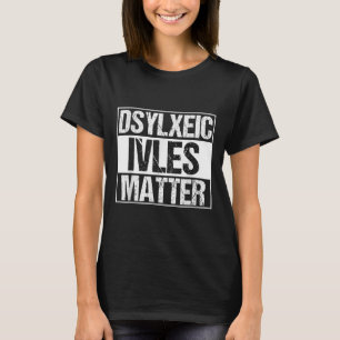 Funny Dyslexic Lives _ Adhd _ Dyslexia Awareness  T-Shirt