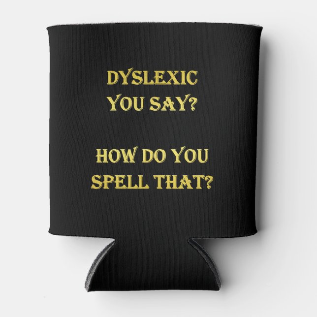 Funny Dyslexic Spelling Joke Can Cooler (Front)
