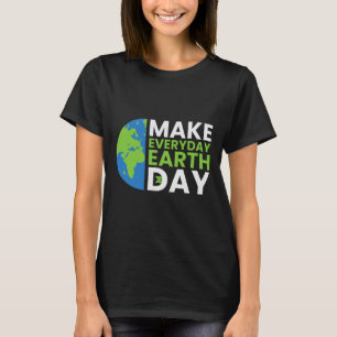 Funny Earth Day Quote Earth Cool Happy Earth Day I T-Shirt