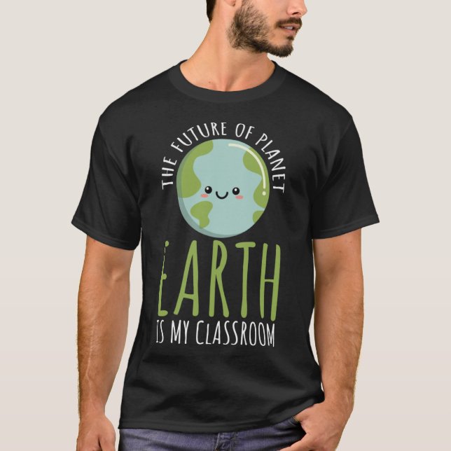 Funny Earth Day Teachers Classroom, Future of Plan T-Shirt (Front)