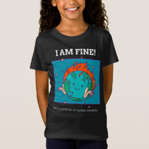 Funny Earth Global Warming I Am Fine T-Shirt