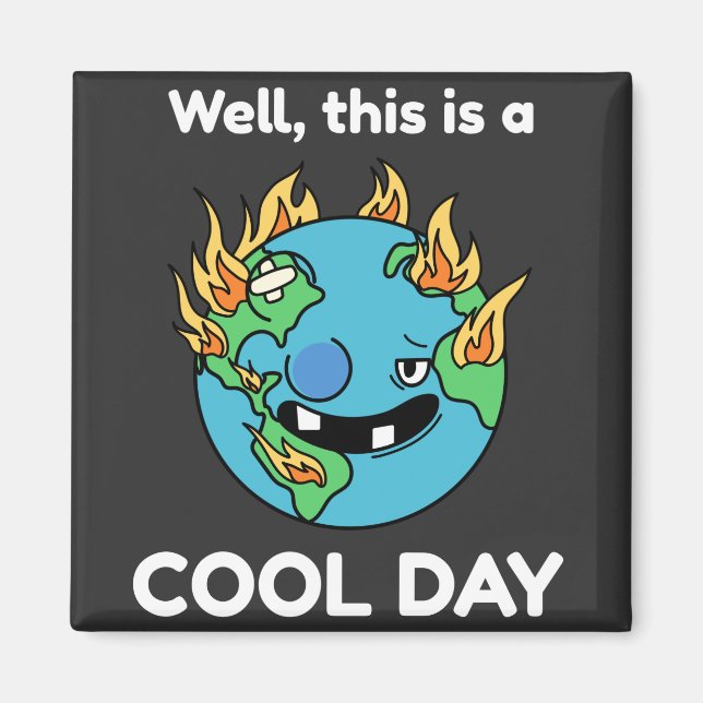 Funny Earth Global Warming This Is A Cool Day Magnet (Front)