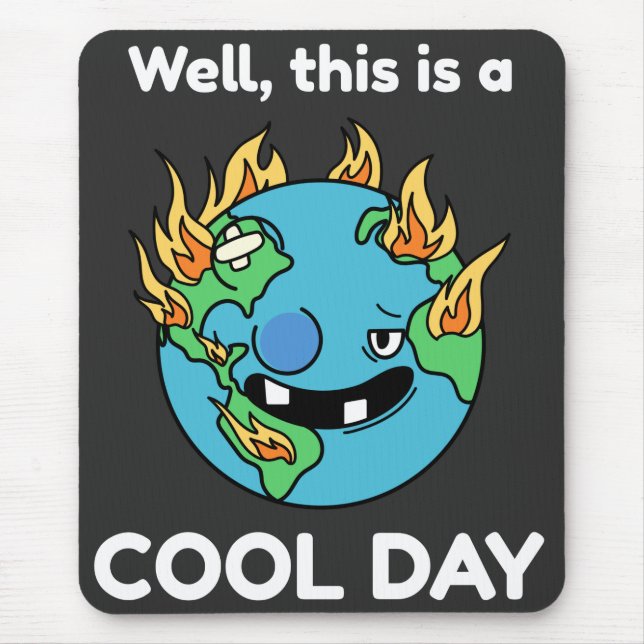 Funny Earth Global Warming This Is A Cool Day Mouse Mat (Front)