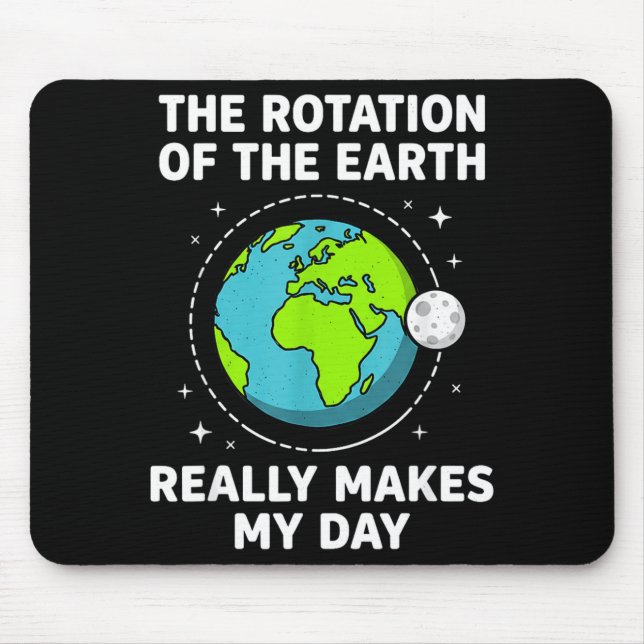 Funny earth rotation makes my day science pun  mouse mat (Front)