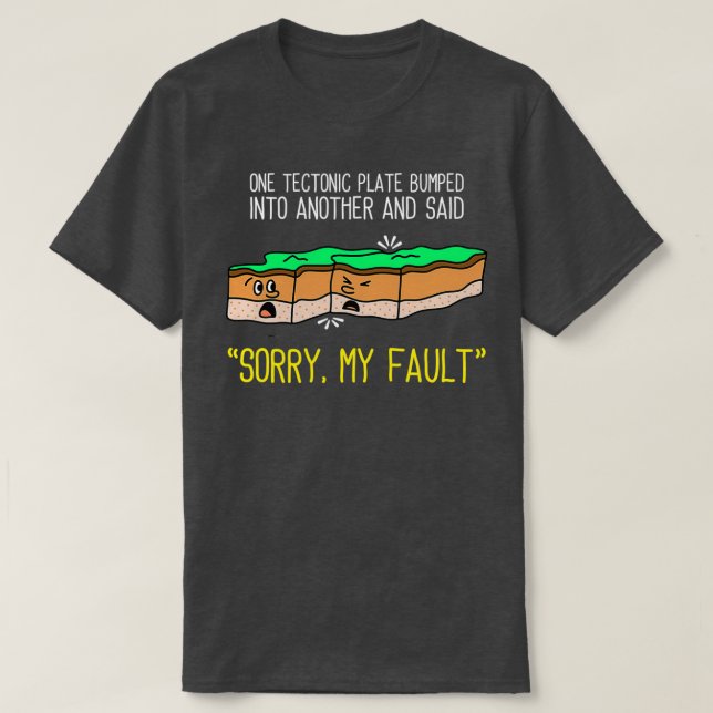 Funny Earth Science Pun Shirt Plate Tectonic Shirt (Design Front)