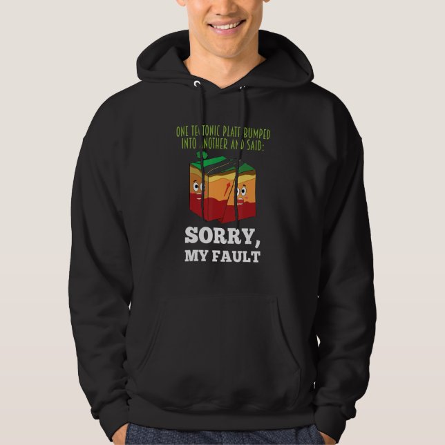 Funny Earthquake Sorry My Fault Geology Science Te Hoodie (Front)