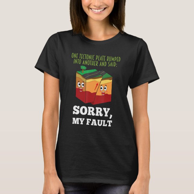 Funny Earthquake Sorry My Fault Geology Science Te T-Shirt (Front)