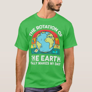 Funny Earths Rotation Makes My Day Planet Astronom T-Shirt