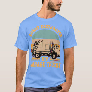 Funny - Easily Distracted by Garbage Trucks T-Shirt