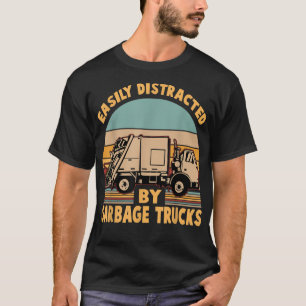 Funny - Easily Distracted by Garbage Trucks T-Shirt