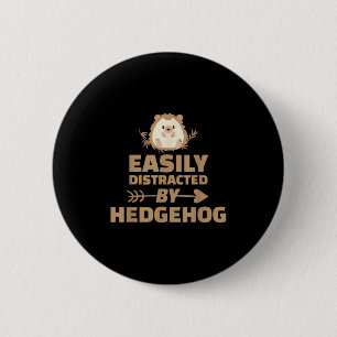 Funny Easily Distracted By Hedgehog Pet Animal Quo 6 Cm Round Badge