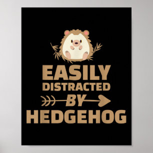 Funny Easily Distracted By Hedgehog Pet Animal Quo Poster