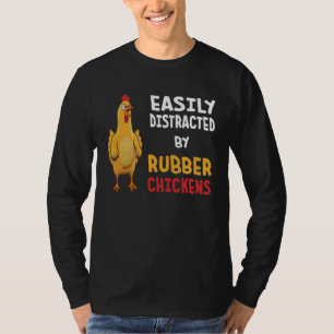 Funny Easily Distracted By Rubber Chickens T-Shirt